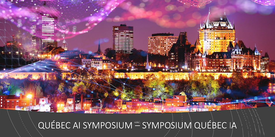 QUEBEC AI SYMPOSIUM — Stimulating the Economic Activity, Research and Innovation in AI in Quebec